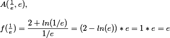 A( \frac{1}{e}, e) ,  \\  \\ f(\frac{1}{e}) = \dfrac{2+ln(1/e)}{1/e} = (2-ln(e))*e = 1*e = e